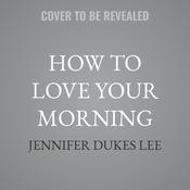 How to Love Your Morning by  Jennifer Dukes Lee audiobook