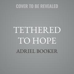Tethered to Hope by Adriel Booker audiobook