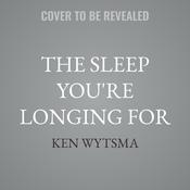 The Sleep You're Longing For by  Ken Wytsma audiobook