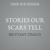 Stories Our Scars Tell by  Brittany Tinsley audiobook