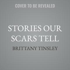 Stories Our Scars Tell by Brittany Tinsley audiobook