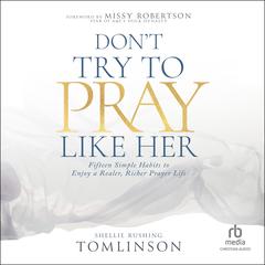 Don't Try to Pray Like Her by Shellie Rushing Tomlinson audiobook