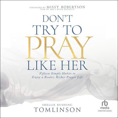 Don't Try to Pray Like Her by Shellie Rushing Tomlinson audiobook