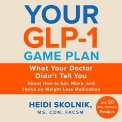 Your GLP-1 Game Plan by Heidi Skolnik audiobook
