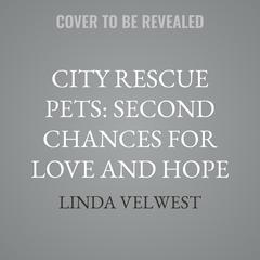 City Rescue Pets: Second Chances for Love and Hope by Linda Velwest audiobook