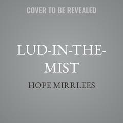 Lud-in-the-Mist by Hope Mirrlees audiobook