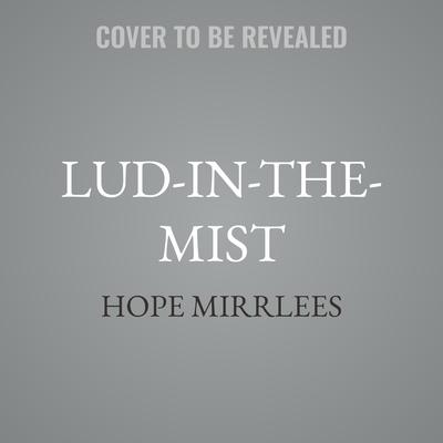 Lud-in-the-Mist by Hope Mirrlees audiobook