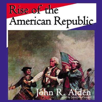 Rise of the American Republic by John R. Alden audiobook