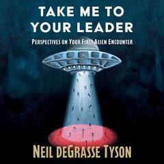 Take Me To Your Leader by Neil deGrasse Tyson audiobook