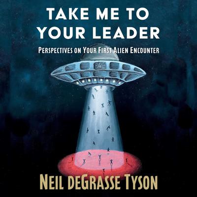 Take Me To Your Leader by Neil deGrasse Tyson audiobook