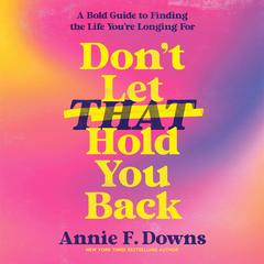Don't Let That Hold You Back by Annie F. Downs audiobook