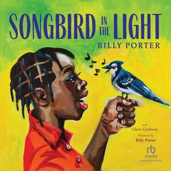 Songbird in the Light by Billy Porter audiobook