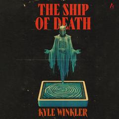 The Ship of Death by Kyle Winkler audiobook