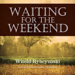 Waiting for the Weekend by Witold Rybczynski audiobook