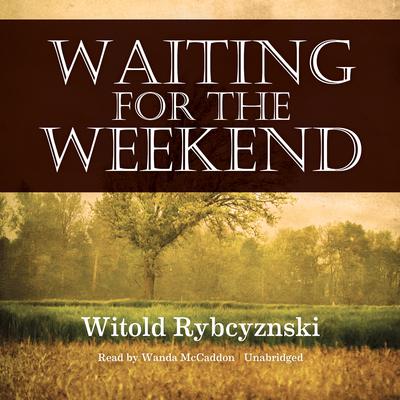 Waiting for the Weekend by Witold Rybczynski audiobook