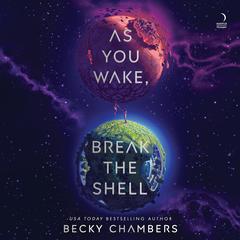 As You Wake, Break the Shell by Becky Chambers audiobook