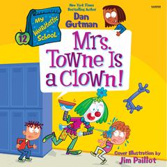 My Weirdtastic School #12: Mrs. Towne Is a Clown! by Dan Gutman audiobook