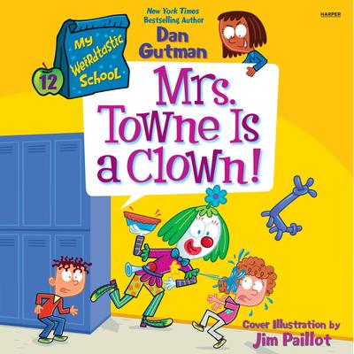 My Weirdtastic School #12: Mrs. Towne Is a Clown! by Dan Gutman audiobook
