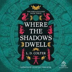 Where the Shadows Dwell by L. D. Colter audiobook