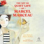 The Not So Quiet Life of Marcel Marceau by  Jenn Bailey audiobook