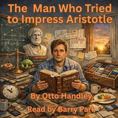The Man Who Tried to Impress Aristotle by Otto Handley audiobook