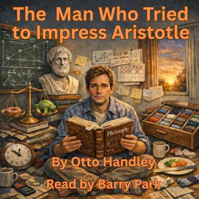 The Man Who Tried to Impress Aristotle by Otto Handley audiobook