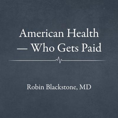 American Health — Who Gets Paid by Robin  Blackstone audiobook