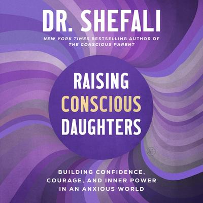 Raising Conscious Daughters by Shefali Tsabary audiobook