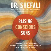 Raising Conscious Sons by  Dr. Shefali Tsabary audiobook