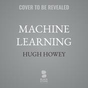 Machine Learning by  Hugh Howey audiobook