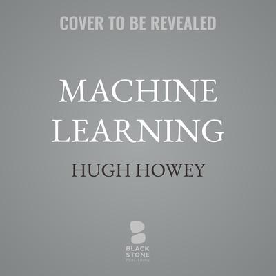 Machine Learning by Hugh Howey audiobook