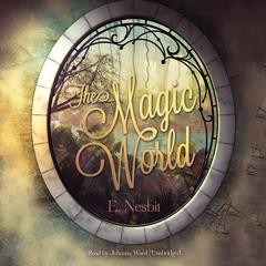 The Magic World by E. Nesbit audiobook