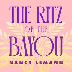 The Ritz of the Bayou by Nancy Lemann audiobook