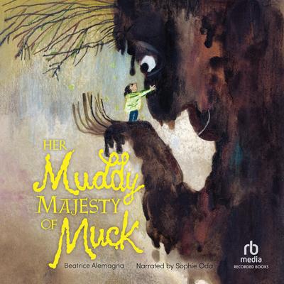 Her Muddy Majesty of Muck by Beatrice Alemagna audiobook