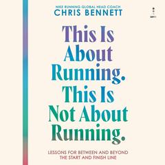 This Is About Running. This Is Not About Running. by Chris Bennett audiobook