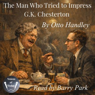The Man Who Tried to Impress G. K. Chesterton by Otto Handley audiobook