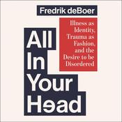 All in Your Head by  Fredrik deBoer audiobook