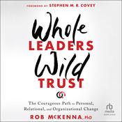 Whole Leaders, Wild Trust by  Rob McKenna PhD audiobook