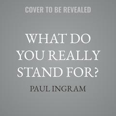 What Do You Really Stand For? by Paul Ingram audiobook
