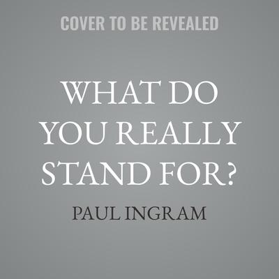 What Do You Really Stand For? by Paul Ingram audiobook