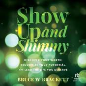 Show Up and Shimmy by  Bruce W. Brackett audiobook