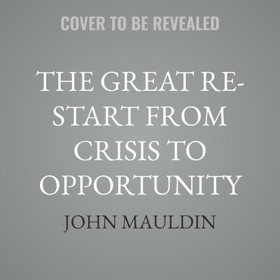 The Great Re-Start from Crisis to Opportunity by John Mauldin audiobook