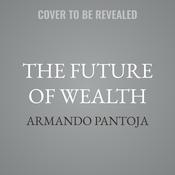 The Future of Wealth by  Armando Pantoja audiobook