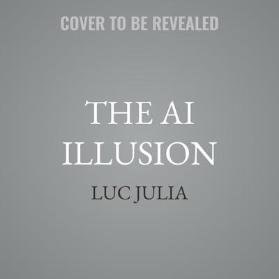 The AI Illusion by Luc Julia audiobook