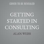 Getting Started in Consulting by  Alan Weiss audiobook