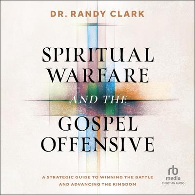 Spiritual Warfare and the Gospel Offensive by Randy Clark audiobook