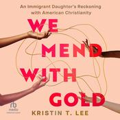 We Mend with Gold by  Kristin T. Lee audiobook