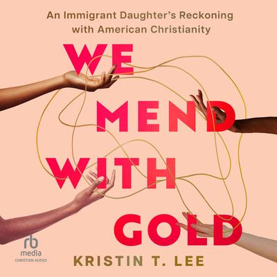We Mend with Gold by Kristin T. Lee audiobook
