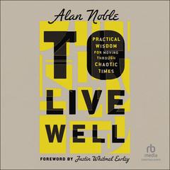 To Live Well by Alan Noble audiobook