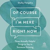 Of Course I'm Here Right Now by  Shelby Forsythia audiobook